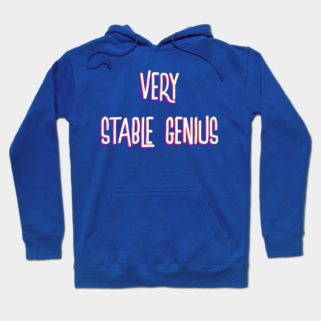 Very Stable Genius Hoodie by WMKDesign